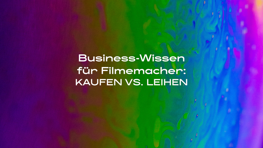 DIE LICHTFÄNGER Businesswissen Filmemacher Kaufen vs. Leihen