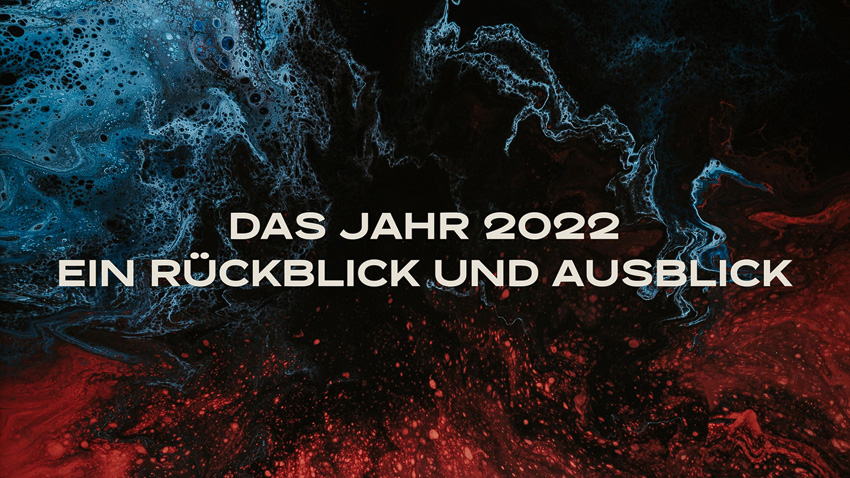 Das Jahr 2022 - Ein Rückblick und ein Ausblick